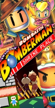 RAGEY'S TOTALLY BOMBASTIC BOMBERMAN SHRINE PLACE